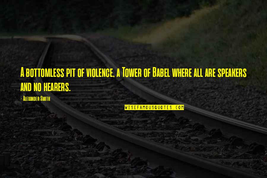 Cages Man Quotes By Alexander Smith: A bottomless pit of violence, a Tower of Cages Man Quotes By Alexander Smith: A bottomless pit of violence, a Tower of