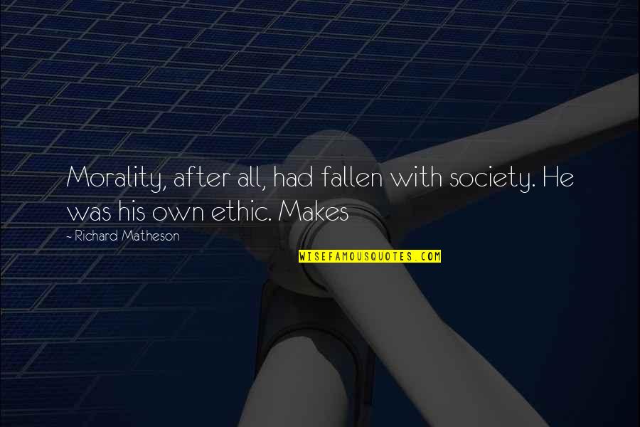 Cages Man Quotes By Richard Matheson: Morality, after all, had fallen with society. He Cages Man Quotes By Richard Matheson: Morality, after all, had fallen with society. He