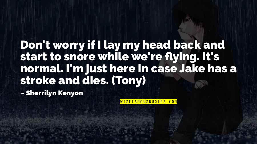 Cages Man Quotes By Sherrilyn Kenyon: Don't worry if I lay my head back Cages Man Quotes By Sherrilyn Kenyon: Don't worry if I lay my head back