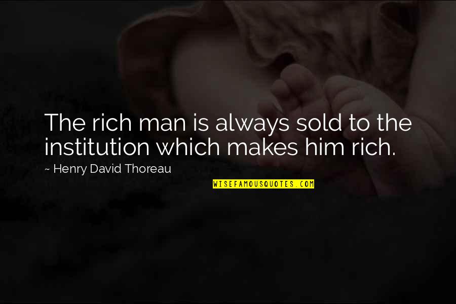 Cagework Quotes By Henry David Thoreau: The rich man is always sold to the