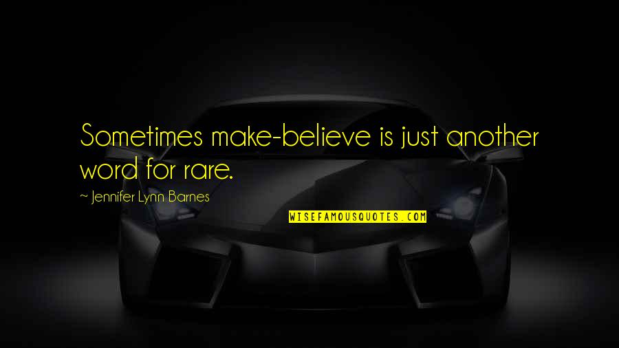 Cageys Quotes By Jennifer Lynn Barnes: Sometimes make-believe is just another word for rare.