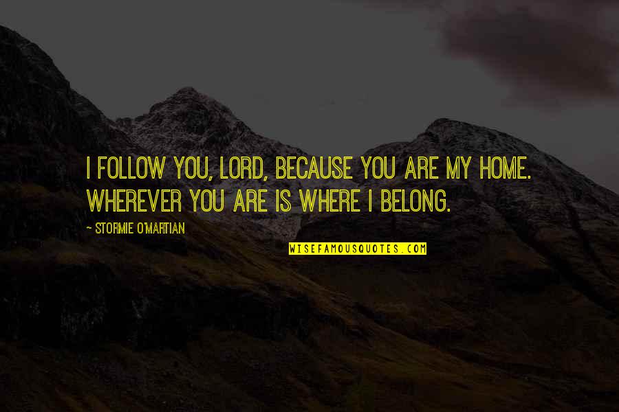 Cagina Quotes By Stormie O'martian: I follow You, Lord, because You are my