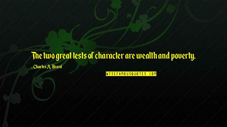 Cagionevole Significato Quotes By Charles A. Beard: The two great tests of character are wealth