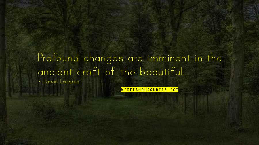Caglia Environmental Quotes By Jason Lazarus: Profound changes are imminent in the ancient craft