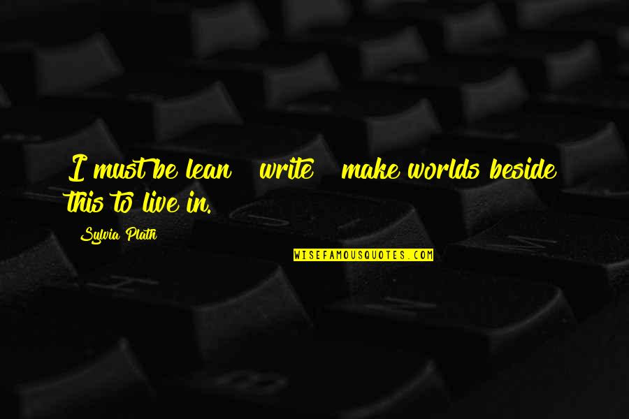 Cagnazzo Castlevania Quotes By Sylvia Plath: I must be lean & write & make Cagnazzo Castlevania Quotes By Sylvia Plath: I must be lean & write & make