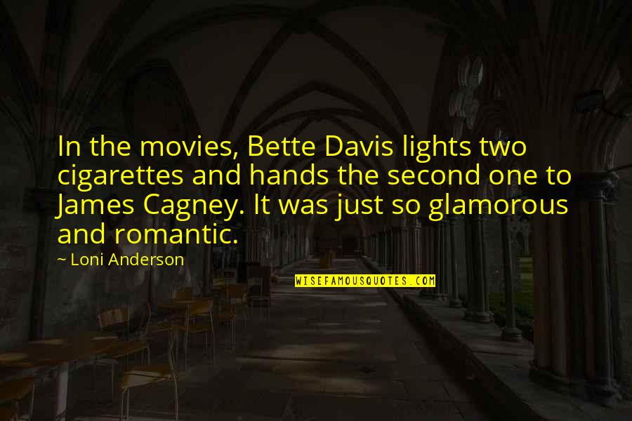 Cagney By Cagney Quotes By Loni Anderson: In the movies, Bette Davis lights two cigarettes Cagney By Cagney Quotes By Loni Anderson: In the movies, Bette Davis lights two cigarettes
