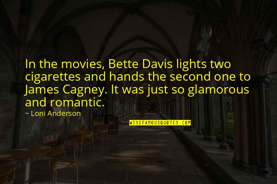 Cagney Quotes By Loni Anderson: In the movies, Bette Davis lights two cigarettes