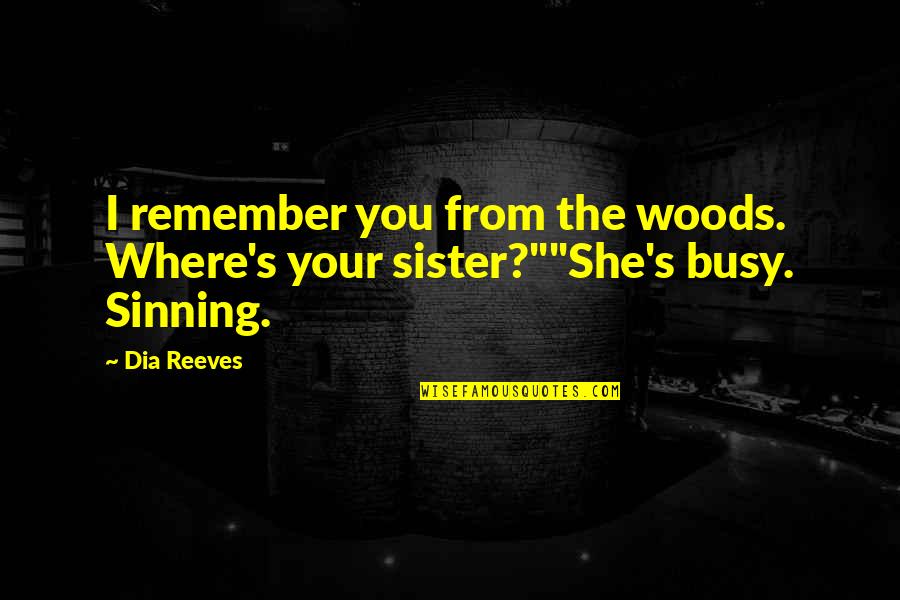 Cagnoni Quotes By Dia Reeves: I remember you from the woods. Where's your