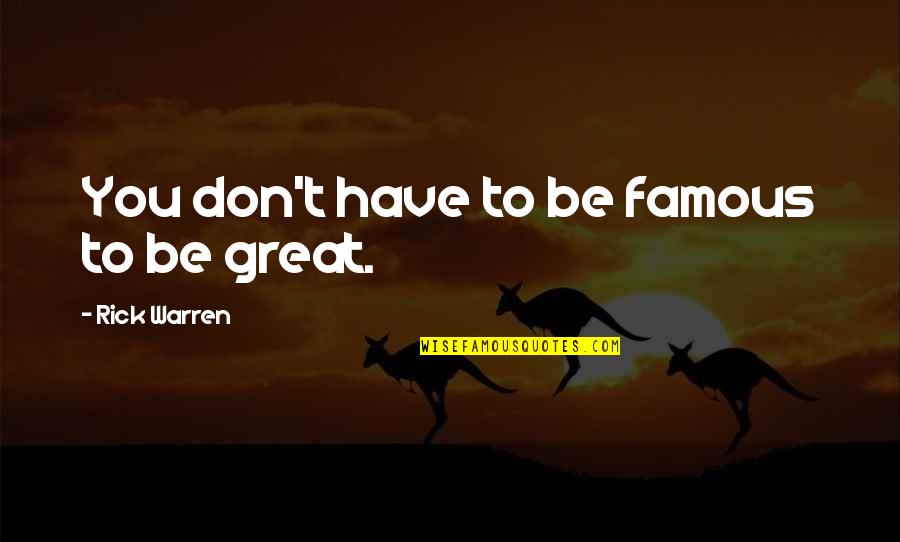 Cagny Presentation Quotes By Rick Warren: You don't have to be famous to be Cagny Presentation Quotes By Rick Warren: You don't have to be famous to be