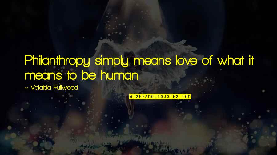 Cagny Schedule Quotes By Valaida Fullwood: Philanthropy simply means love of what it means