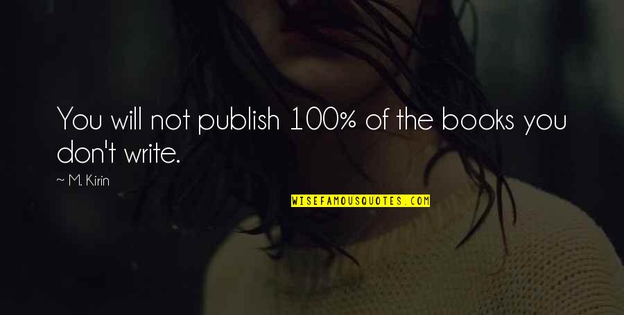 Cagomagic Quotes By M. Kirin: You will not publish 100% of the books