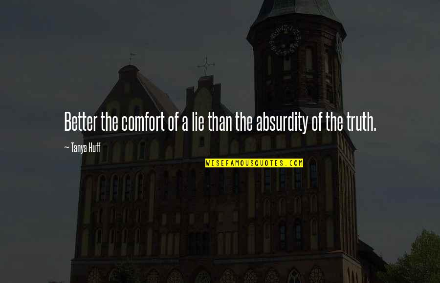 Cagomagic Quotes By Tanya Huff: Better the comfort of a lie than the