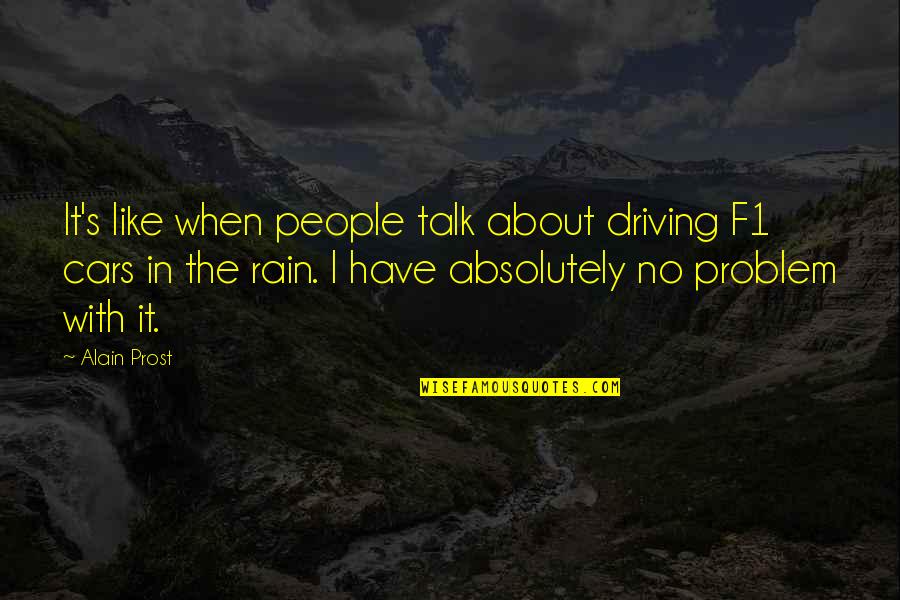 Cagoman Quotes By Alain Prost: It's like when people talk about driving F1 Cagoman Quotes By Alain Prost: It's like when people talk about driving F1