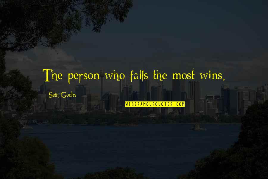 Cagots Of France Quotes By Seth Godin: The person who fails the most wins. Cagots Of France Quotes By Seth Godin: The person who fails the most wins.