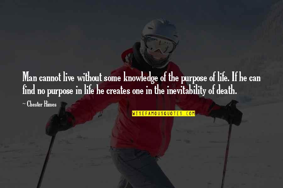 Cagula Neagra Quotes By Chester Himes: Man cannot live without some knowledge of the
