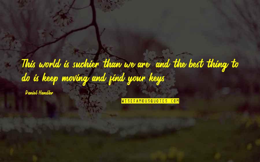 Cahalan Brain Quotes By Daniel Handler: This world is suchier than we are, and