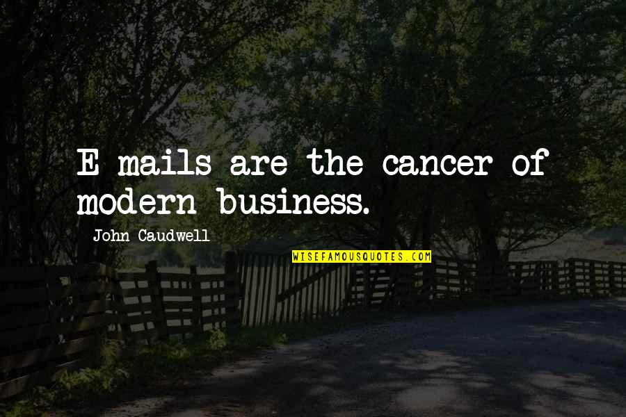 Cahalan Football Quotes By John Caudwell: E-mails are the cancer of modern business.