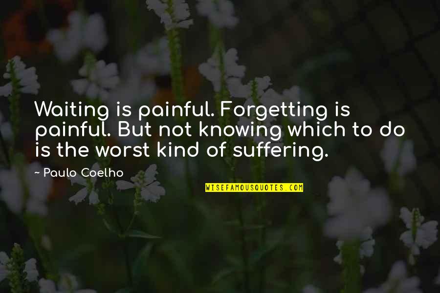 Cahana Manama Quotes By Paulo Coelho: Waiting is painful. Forgetting is painful. But not Cahana Manama Quotes By Paulo Coelho: Waiting is painful. Forgetting is painful. But not