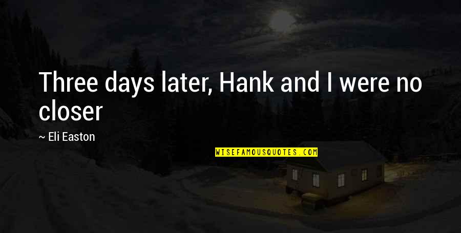 Cahangir Esgerov Quotes By Eli Easton: Three days later, Hank and I were no Cahangir Esgerov Quotes By Eli Easton: Three days later, Hank and I were no