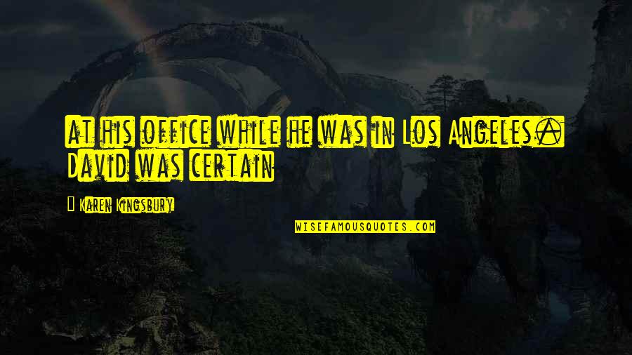 Cahanin Counseling Quotes By Karen Kingsbury: at his office while he was in Los
