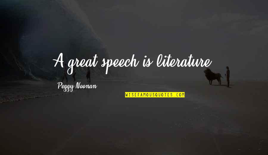 Cahanin Family Crest Quotes By Peggy Noonan: A great speech is literature.