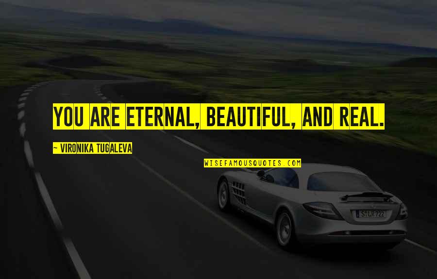 Cahanin Family Crest Quotes By Vironika Tugaleva: You are eternal, beautiful, and real.