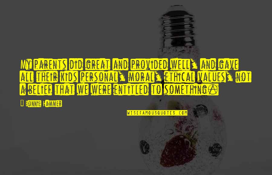 Cahanin From France Quotes By Bonnie Hammer: My parents did great and provided well, and Cahanin From France Quotes By Bonnie Hammer: My parents did great and provided well, and