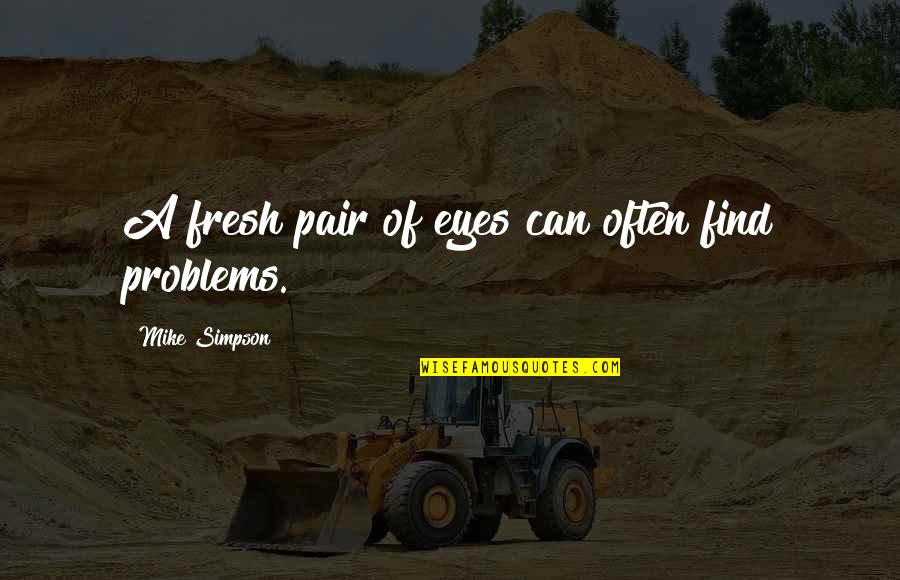 Cahilin Zitti Quotes By Mike Simpson: A fresh pair of eyes can often find Cahilin Zitti Quotes By Mike Simpson: A fresh pair of eyes can often find