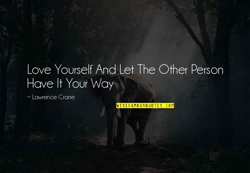 Cahillik Mutluluktur Quotes By Lawrence Crane: Love Yourself And Let The Other Person Have