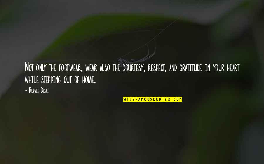 Cahillik Mutluluktur Quotes By Rupali Desai: Not only the footwear, wear also the courtesy,