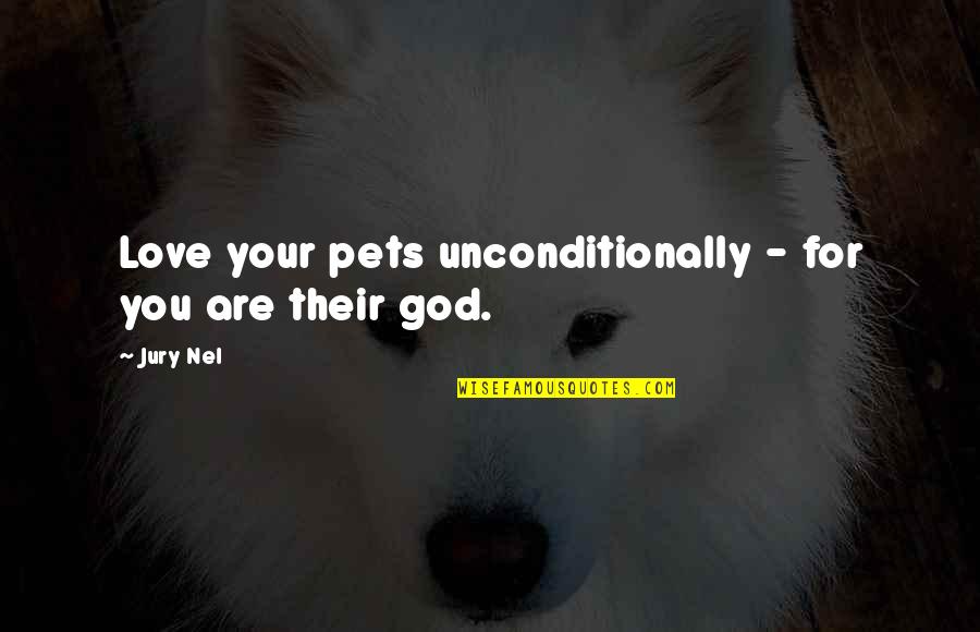 Cahills Danville Quotes By Jury Nel: Love your pets unconditionally - for you are