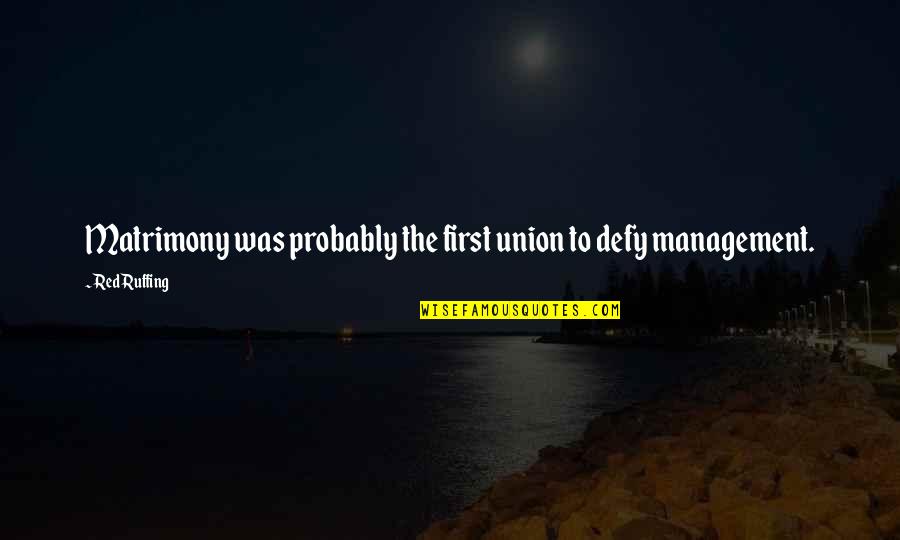 Cahills Danville Quotes By Red Ruffing: Matrimony was probably the first union to defy