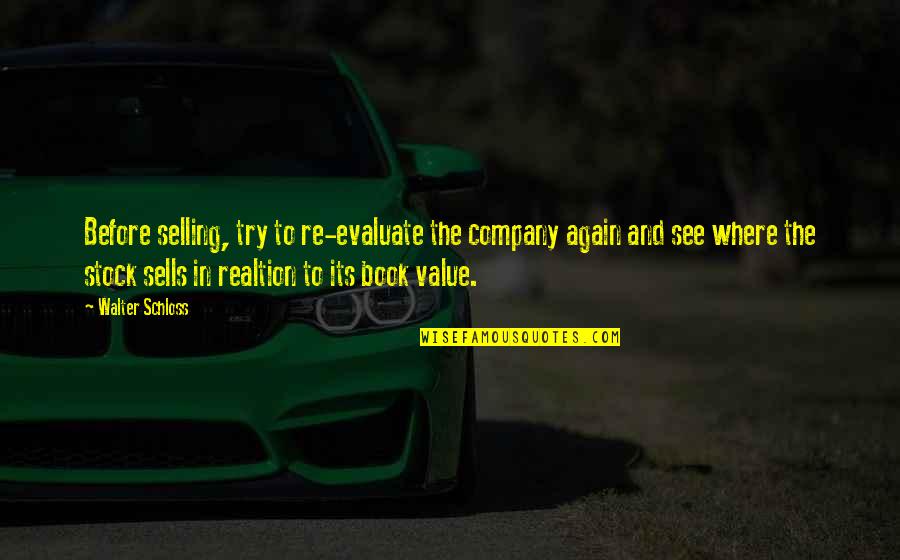 Cahills Danville Quotes By Walter Schloss: Before selling, try to re-evaluate the company again