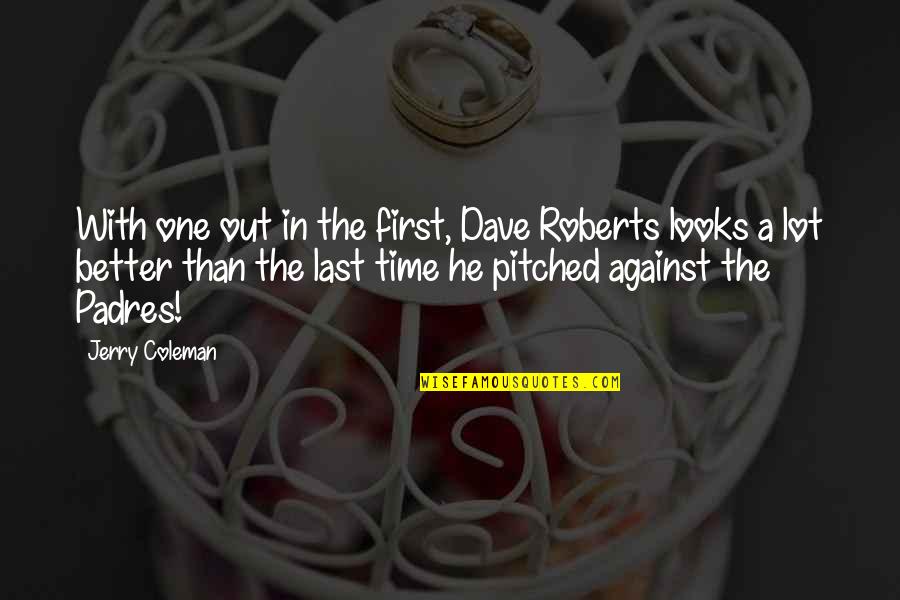 Cahills Tire Quotes By Jerry Coleman: With one out in the first, Dave Roberts Cahills Tire Quotes By Jerry Coleman: With one out in the first, Dave Roberts