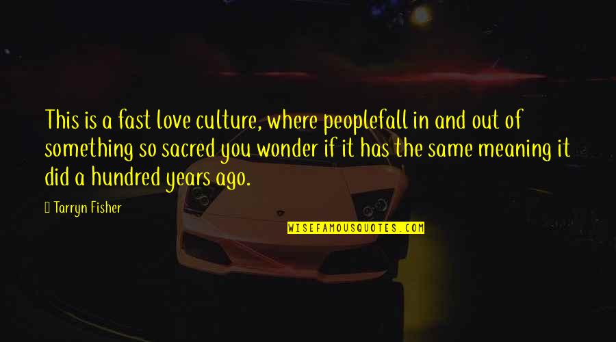 Cahnce Quotes By Tarryn Fisher: This is a fast love culture, where peoplefall
