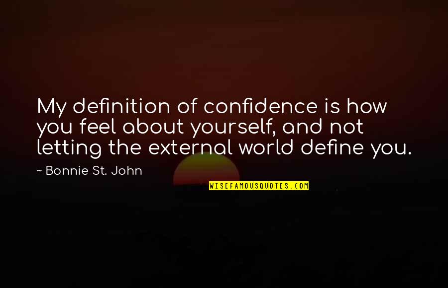 Cahn't Quotes By Bonnie St. John: My definition of confidence is how you feel