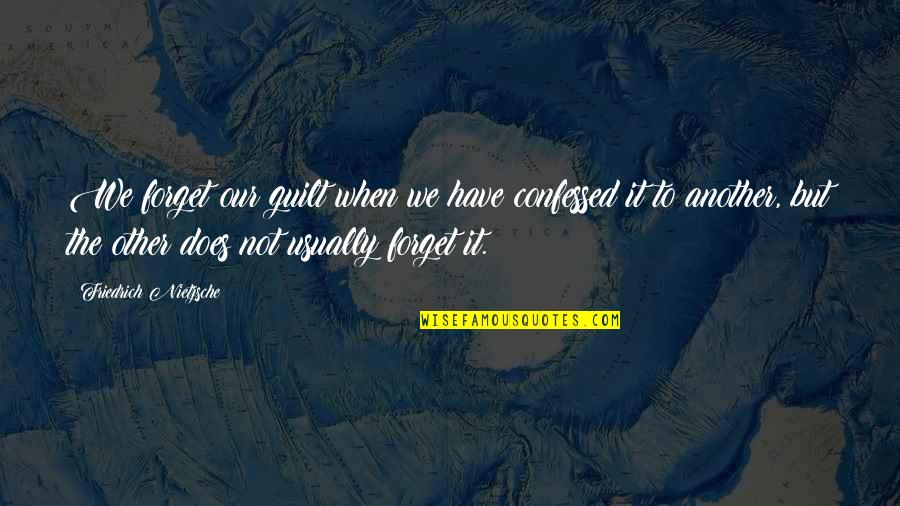 Cahn't Quotes By Friedrich Nietzsche: We forget our guilt when we have confessed