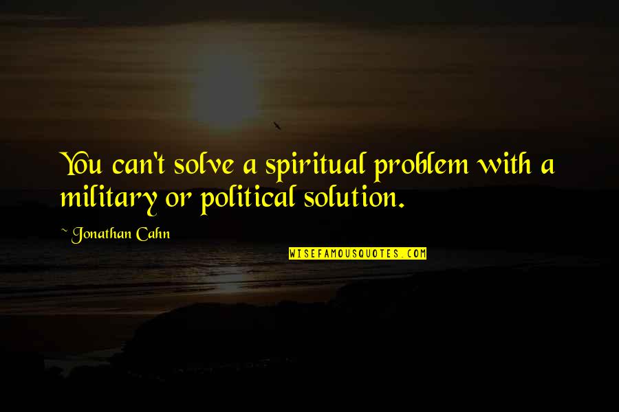 Cahn't Quotes By Jonathan Cahn: You can't solve a spiritual problem with a