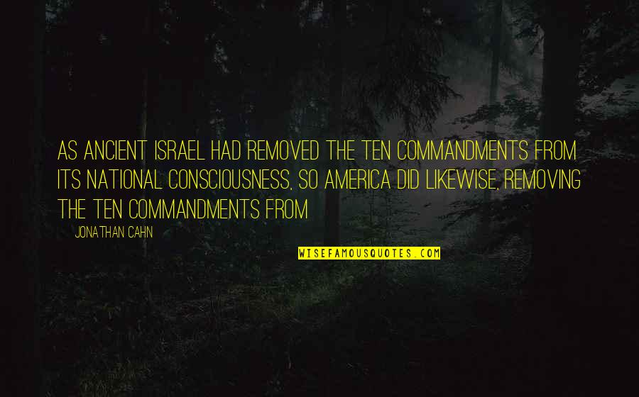 Cahn't Quotes By Jonathan Cahn: As ancient Israel had removed the Ten Commandments