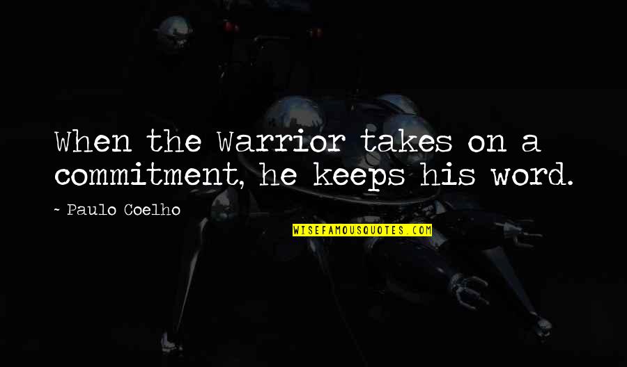 Cahn't Quotes By Paulo Coelho: When the Warrior takes on a commitment, he