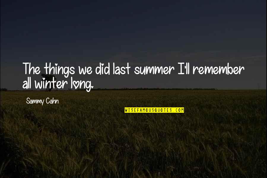 Cahn't Quotes By Sammy Cahn: The things we did last summer I'll remember