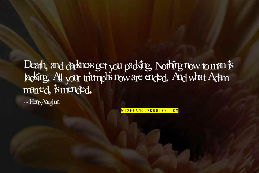 Cahoot Bank Quotes By Henry Vaughan: Death, and darkness get you packing, Nothing now Cahoot Bank Quotes By Henry Vaughan: Death, and darkness get you packing, Nothing now