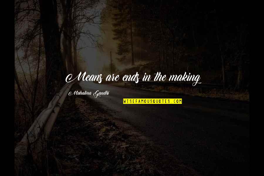 Cahoot Bank Quotes By Mahatma Gandhi: Means are ends in the making Cahoot Bank Quotes By Mahatma Gandhi: Means are ends in the making