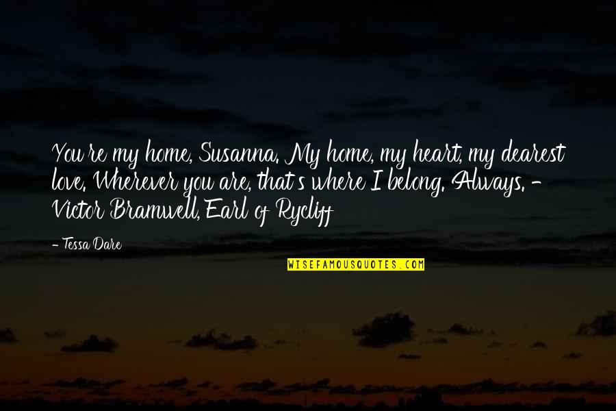 Cahoot Quotes By Tessa Dare: You're my home, Susanna. My home, my heart,