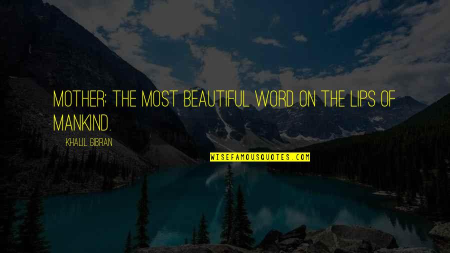 Cahooting Quotes By Khalil Gibran: Mother: the most beautiful word on the lips