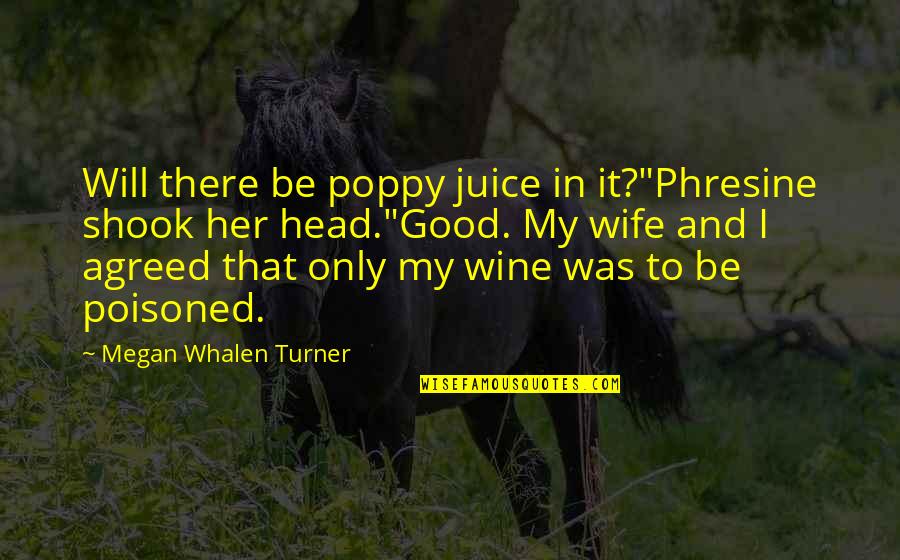 Cahoots Oregon Quotes By Megan Whalen Turner: Will there be poppy juice in it?"Phresine shook
