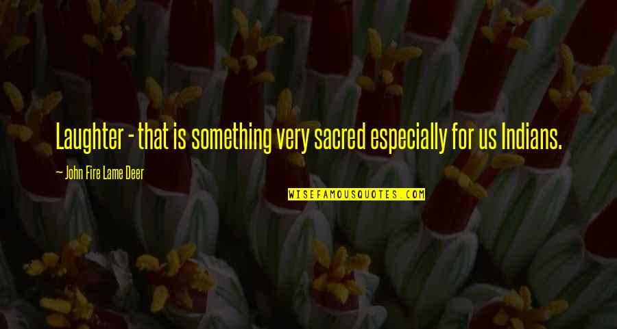 Cahoots Quotes By John Fire Lame Deer: Laughter - that is something very sacred especially Cahoots Quotes By John Fire Lame Deer: Laughter - that is something very sacred especially