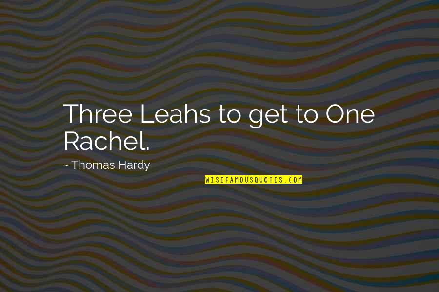 Cahoots Quotes By Thomas Hardy: Three Leahs to get to One Rachel.