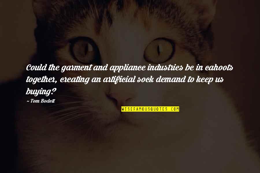 Cahoots Quotes By Tom Bodett: Could the garment and appliance industries be in Cahoots Quotes By Tom Bodett: Could the garment and appliance industries be in