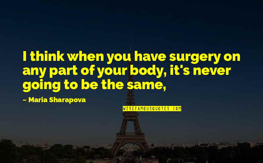Cahuasqui Tattoo Quotes By Maria Sharapova: I think when you have surgery on any